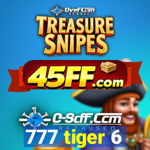 777 tiger 6